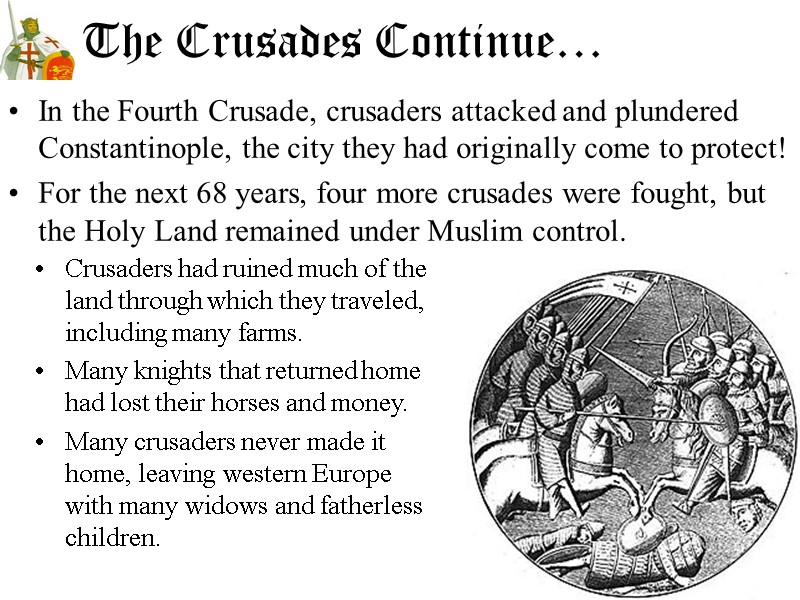 The Crusades Continue… In the Fourth Crusade, crusaders attacked and plundered Constantinople, the city